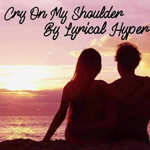 Cry On My Shoulder By Lyrical Hyper On Amazon Music Amazon Com