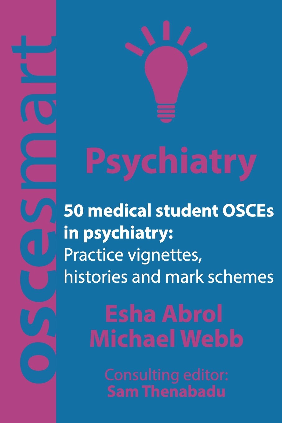 Simon Cowen Publishing OSCEsmart - 50 medical student OSCEs in Psychiatry: Vignettes, histories and mark schemes for your finals.
