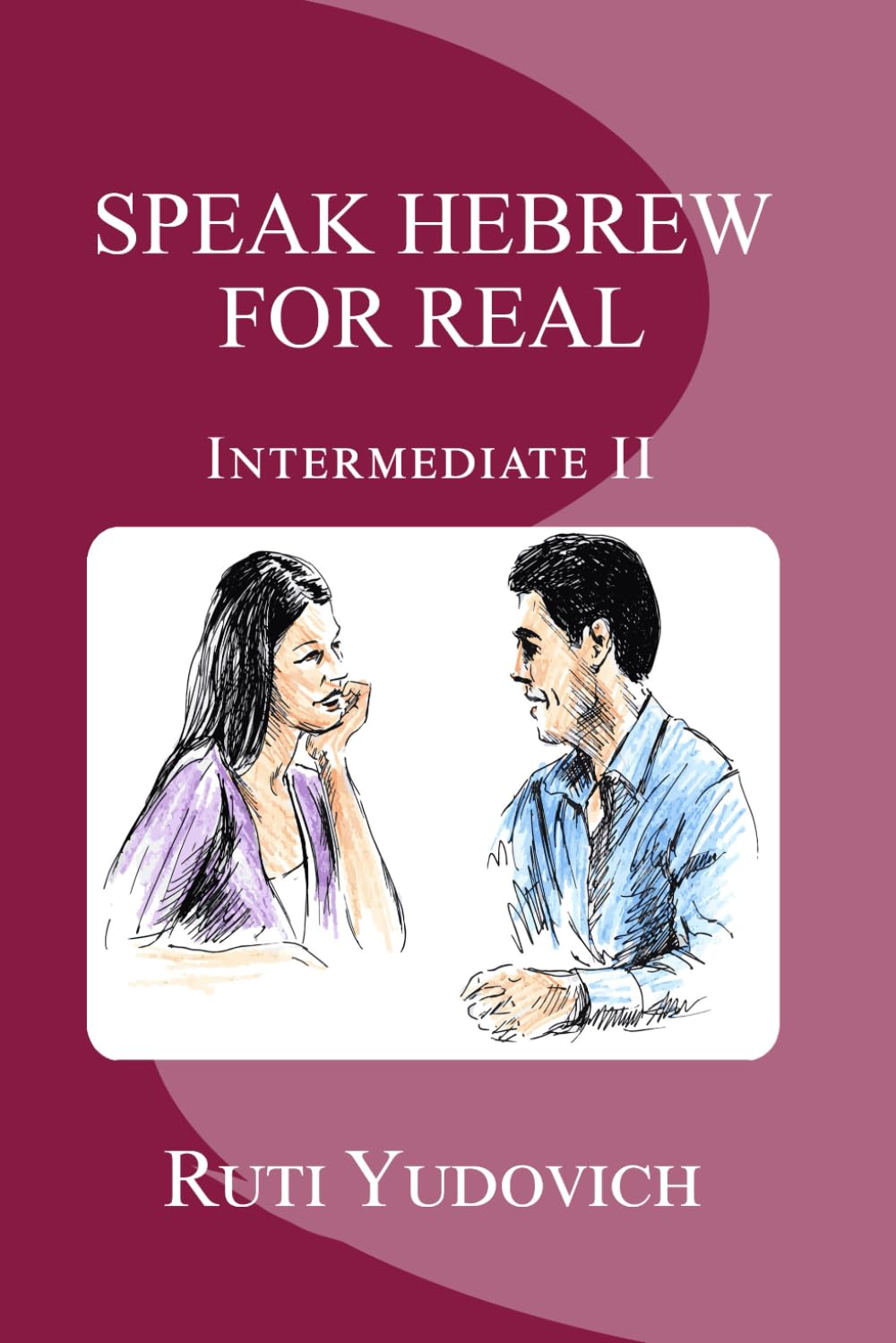 Speak Hebrew For Real, Intermediate II: Volume 4
