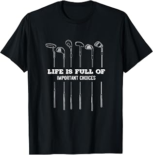Life is Full of important choices | Golf Clubs varieties T-Shirt