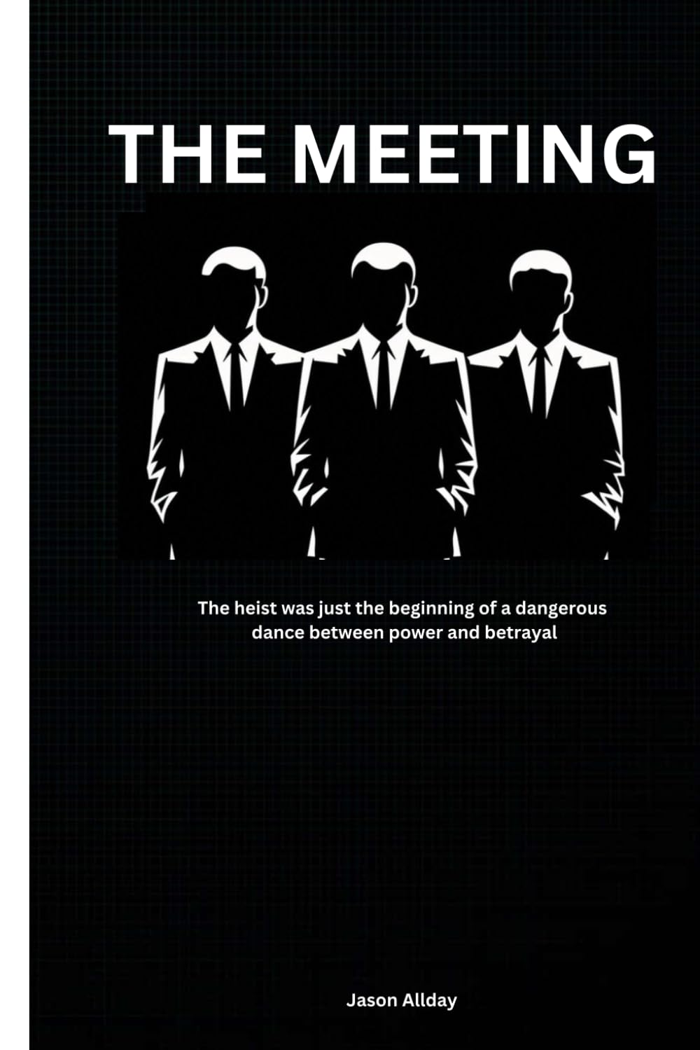 THE MEETING: The heist was just the beginning of a dangerous dance between power and betrayal