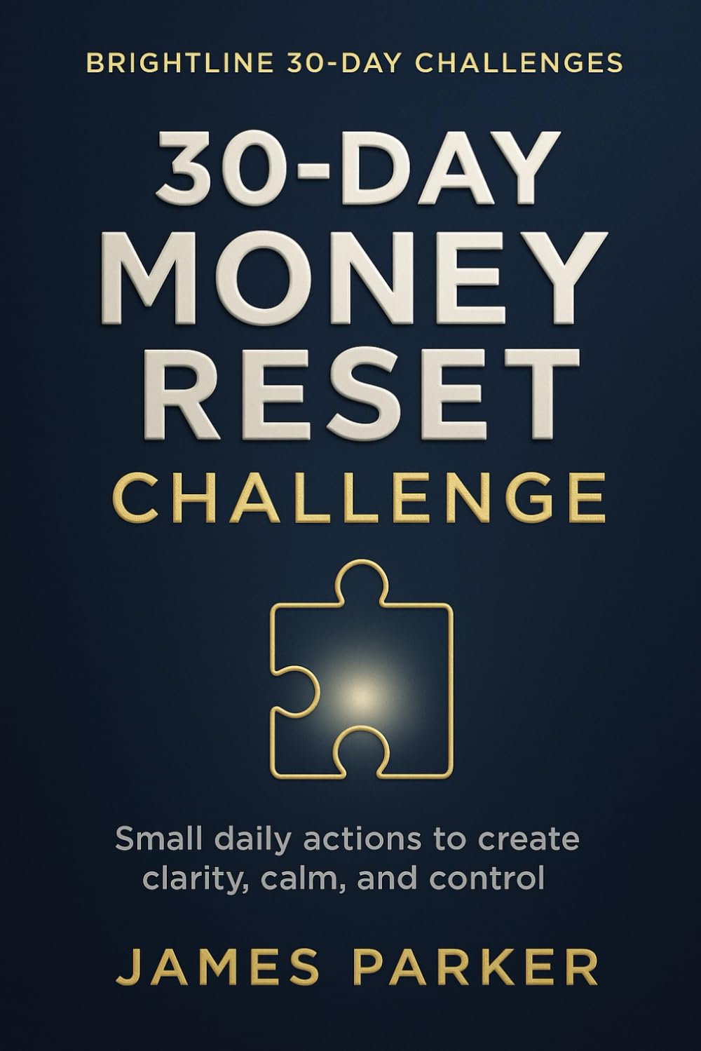 30-DAY MONEY RESET CHALLENGE: Simple daily steps to bring clarity, calm, and confidence to your money. (Brightline 30-Day Challenges)