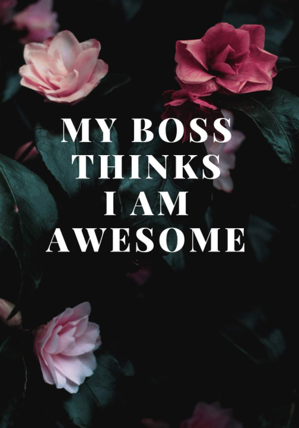 My boss thinks I am awesome: notebook Lined Journal with an Inspirational Quote. Great Gift for family, mother, an Employee, Teammate, Coworker, ... Paperback (Employee and Team Appreciation)