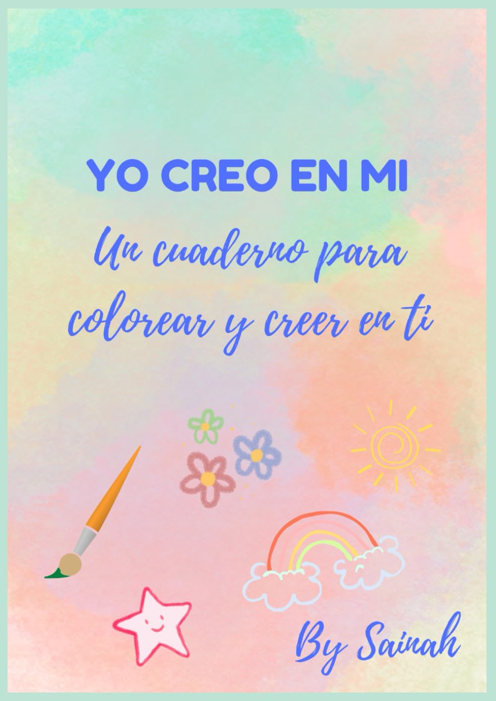 Yo creo en mí – Cuaderno para colorear y fortalecer la autoestima infantil | Dibujos y frases positivas para creer en uno mismo: Un viaje de color, ... niños descubran la magia que llevan dentro
