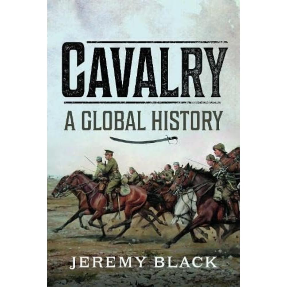 Cavalry: A Global History, Black, Jeremy, New Book