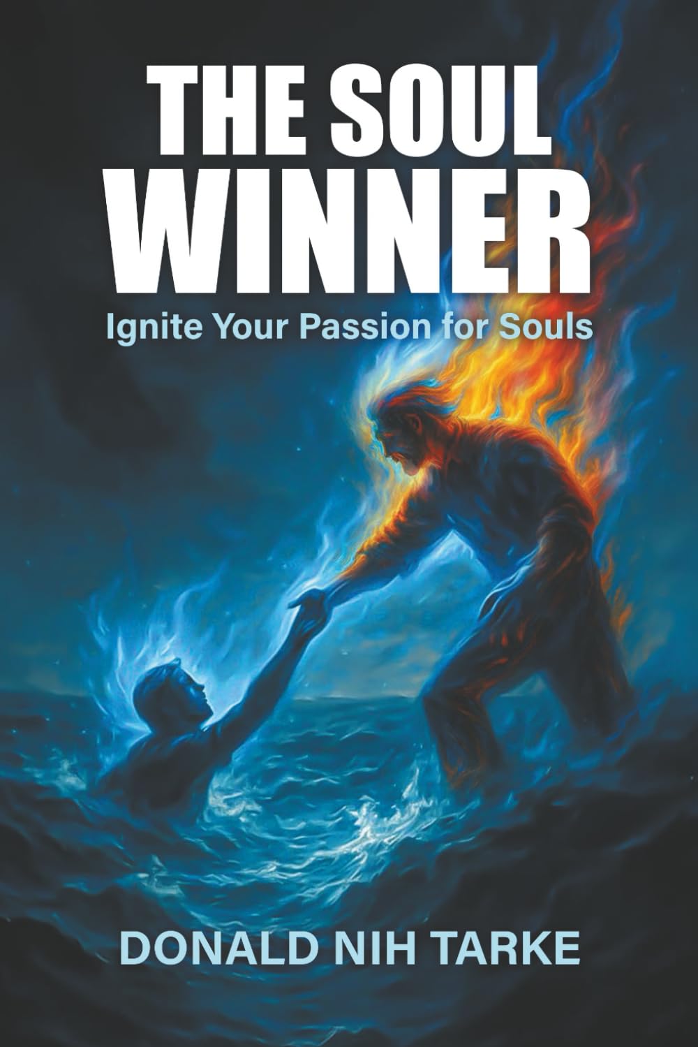 THE SOUL WINNER SERIES #1: Ignite Your Passion for Souls!