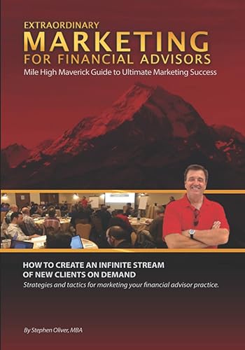 Extraordinary Marketing for Financial Advisors Mile High Maverick Guide to Ultimate Marketing Success