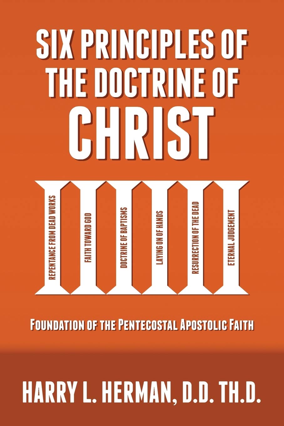 Six Principles of the Doctrine of Christ: Foundation for Pentecostal Apostolic Faith