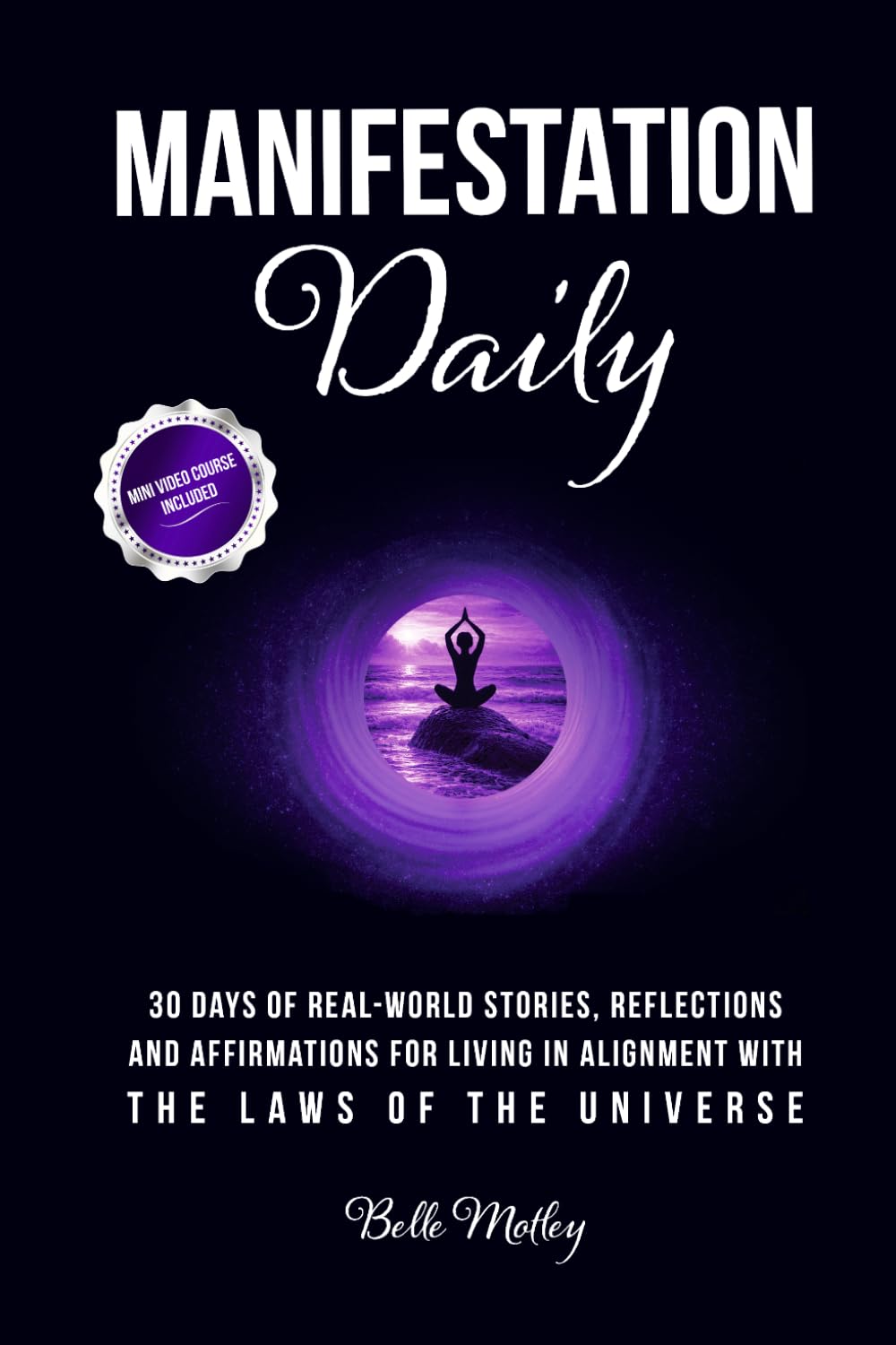 Manifestation Daily: 30 Days of Real-World Stories, Reflections, and Affirmations for Living in Alignment With the Laws of the Universe (Spiritual Guidance: An Awakening Journey)