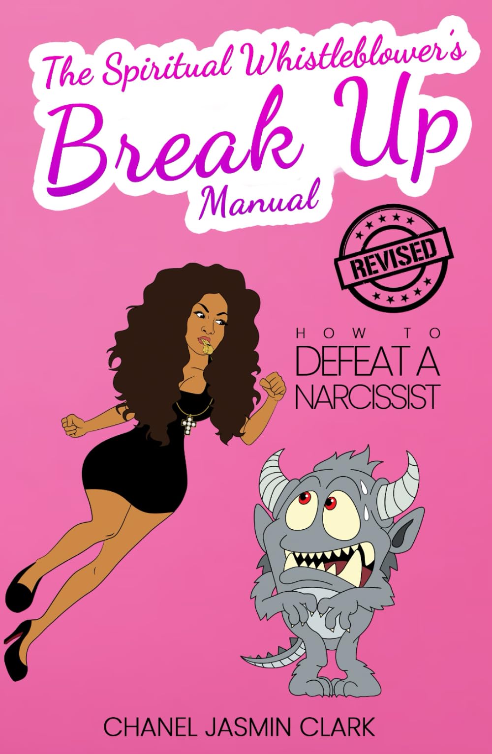 The Spiritual Whistleblower's Break Up Manual: How to Defeat a Narcissist REVISED EDITION