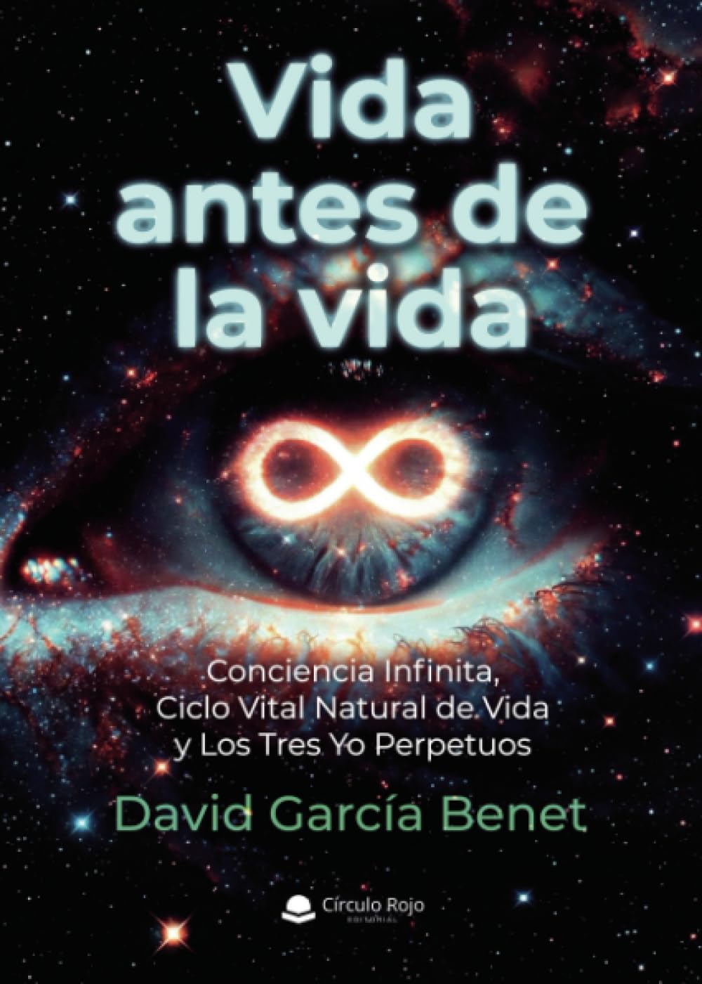 VIDA ANTES DE LA VIDA. CONCIENCIA INFINITA, CICLO VITAL NATURAL DE VIDA Y LOS TRES YO PERPETUOS