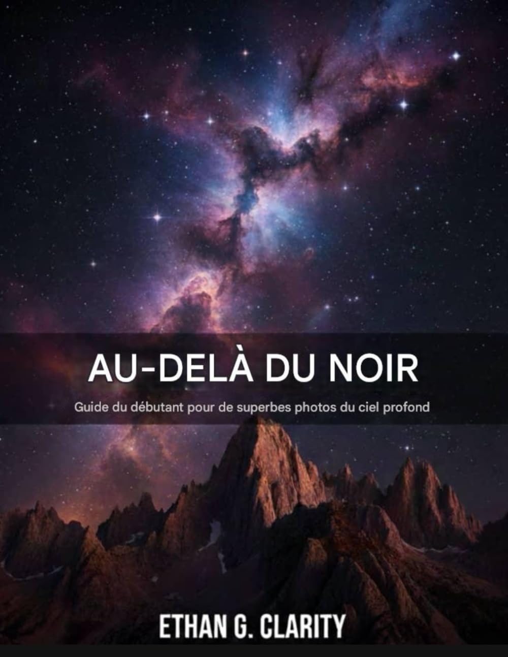 Au-delà du noir: Guide du débutant pour réaliser de superbes astrophotographies du ciel profond