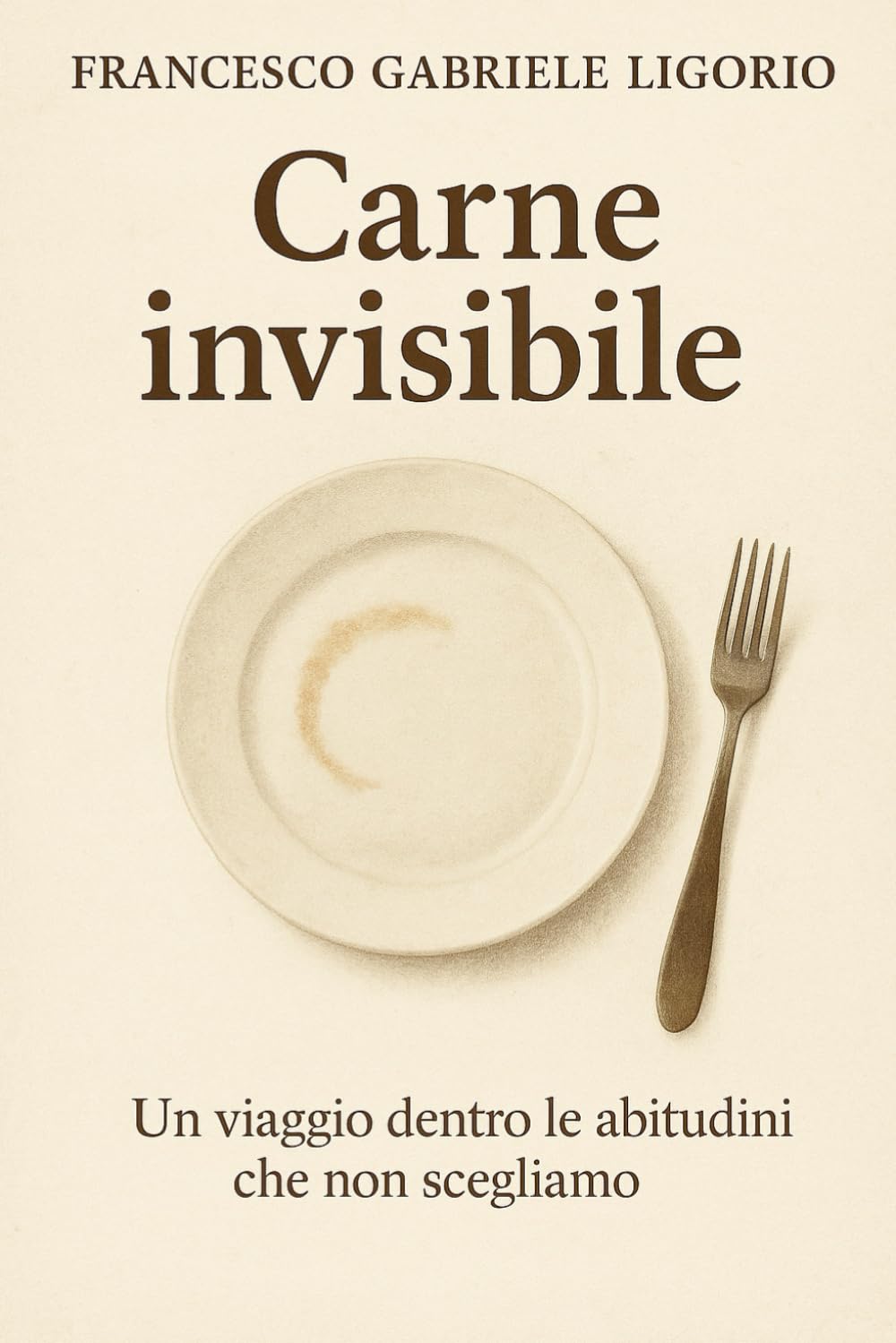 Carne invisibile: Un viaggio dentro le abitutdini che non scegliamo