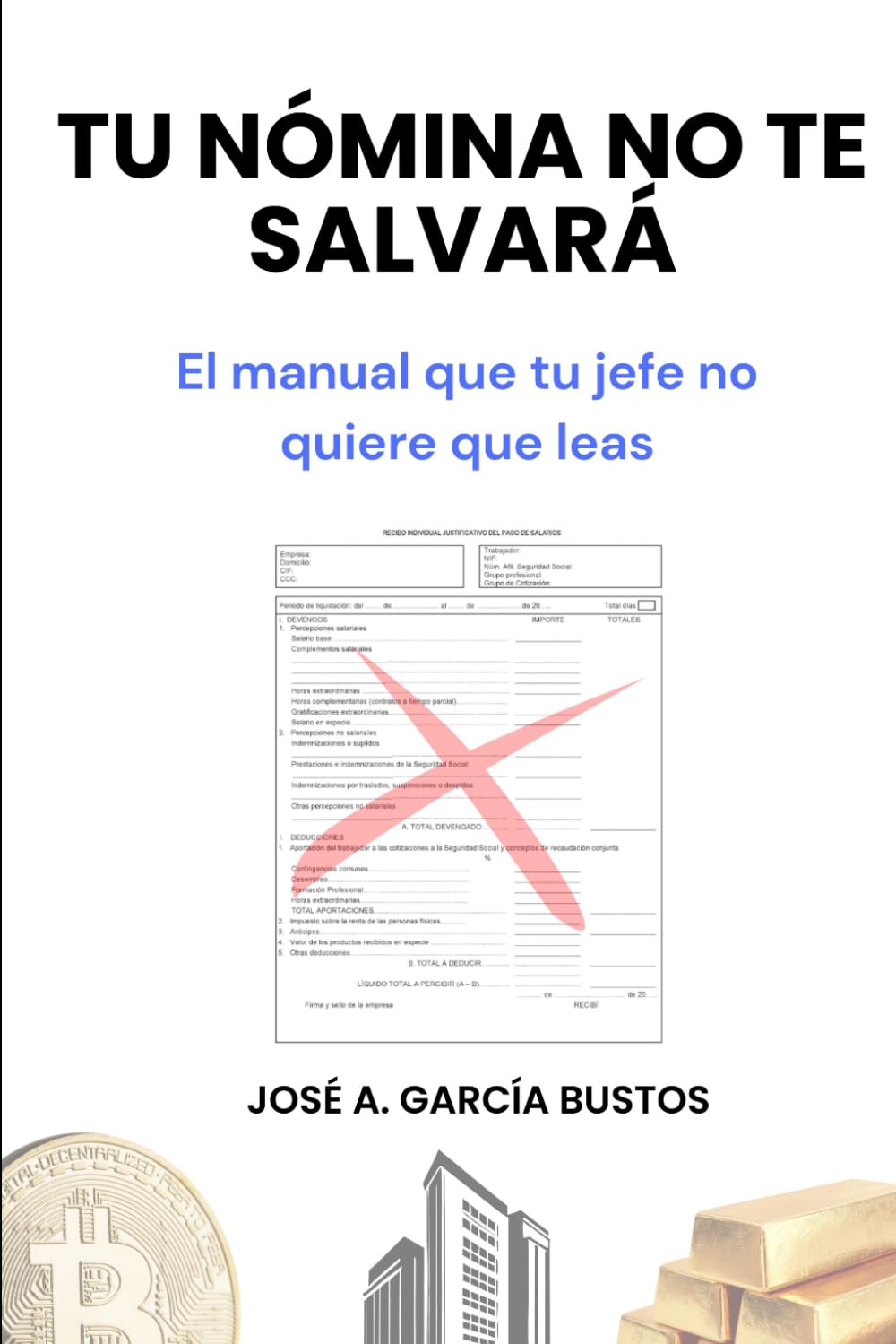 Tu nómina no te salvará: El manual que tu jefe no quiere que leas