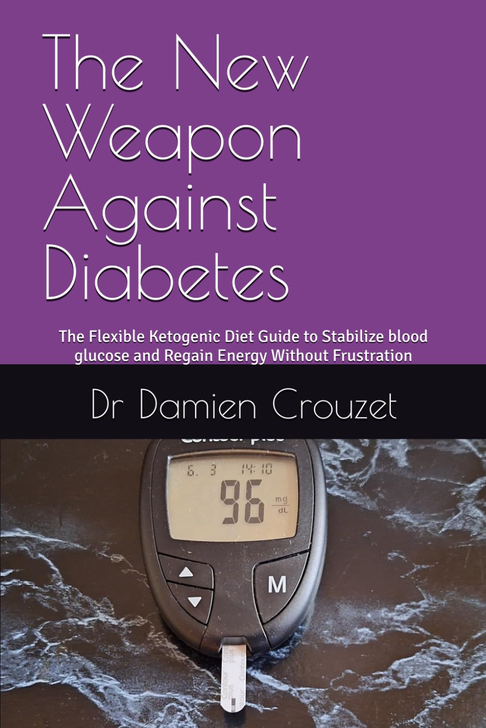 The New Weapon Against Diabetes: The Flexible Ketogenic Diet Guide to Stabilize blood glucose and Regain Energy Without Frustration