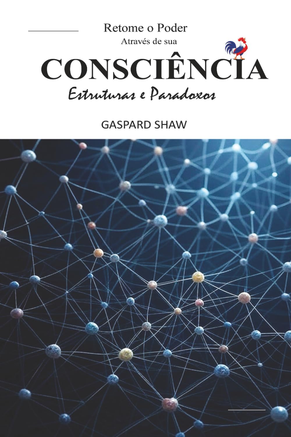 O livro branco para retomar o PODER através da sua CONSCIÊNCIA - Estrutura e Paradoxos: Um guia poderoso para compreender a manipulação da mente, ... emoções e retomar o controle do seu destino.