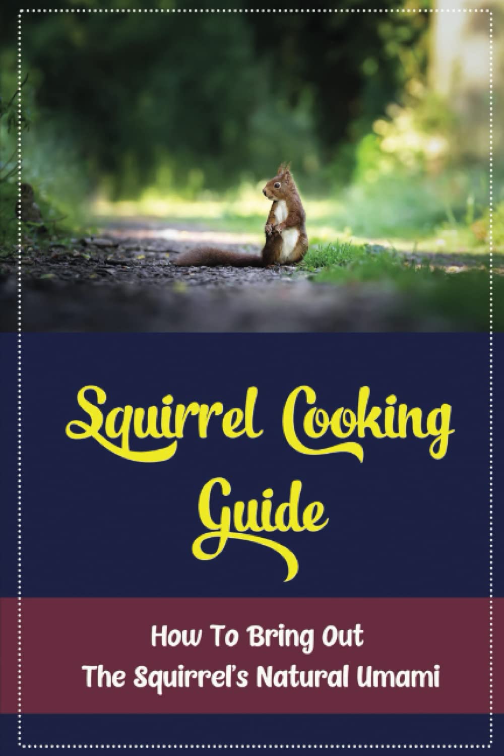 Squirrel Cooking Guide: How To Bring Out The Squirrel’S Natural Umami