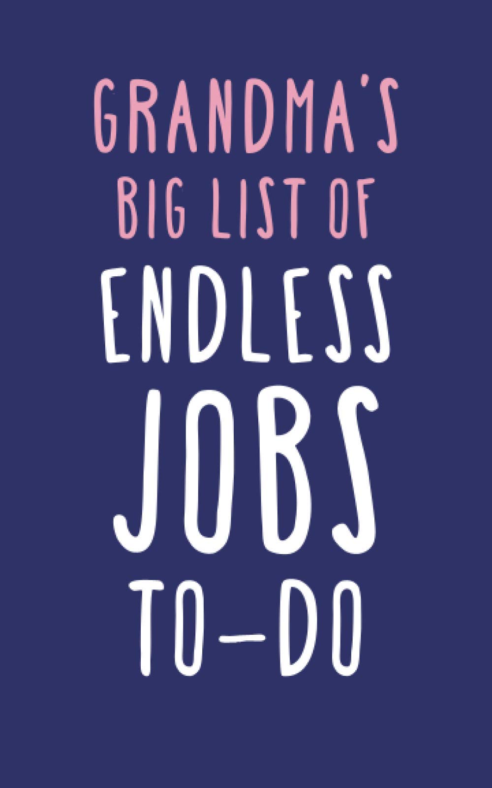 Grandma's Big List Of Endless Jobs To-Do: Ruled Notebook