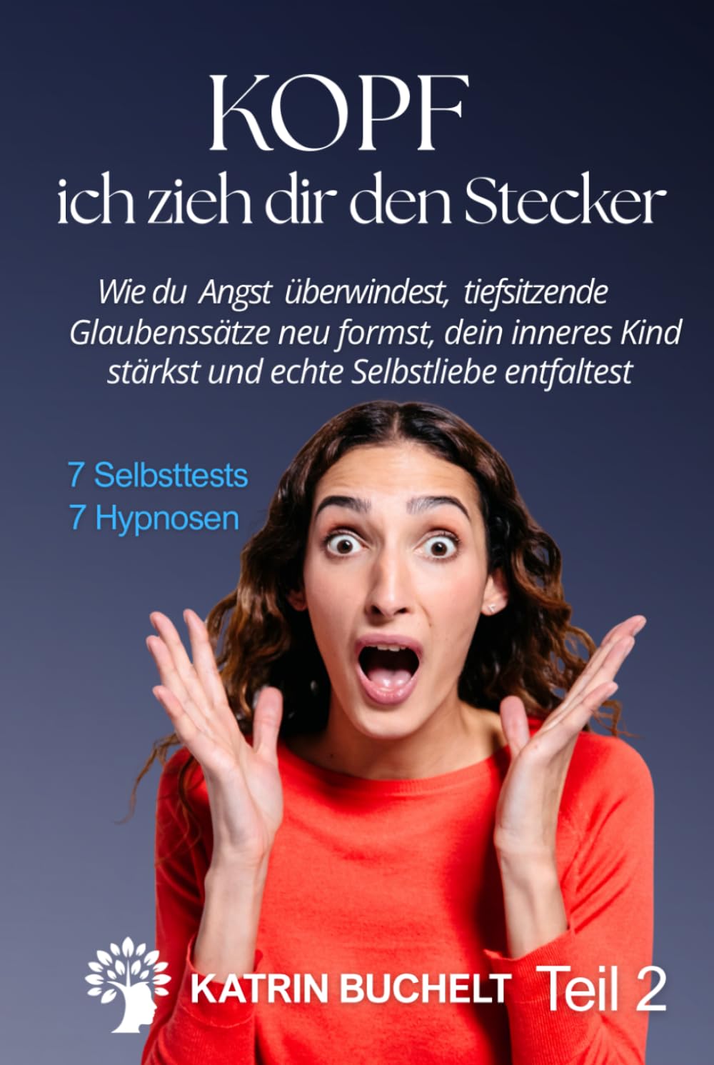 KOPF ich zieh dir den Stecker: Wie du Angst überwindest, tiefsitzende Glaubenssätze neu formst, dein inneres Kind stärkst und echte Selbstliebe entfaltest