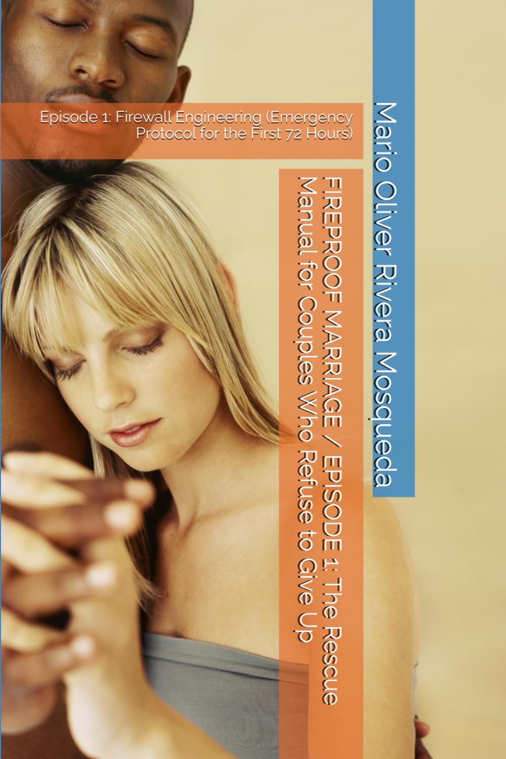 FIREPROOF MARRIAGE / EPISODE 1: The Rescue Manual for Couples Who Refuse to Give Up: Episode 1: Firewall Engineering (Emergency Protocol for the First 72 Hours)