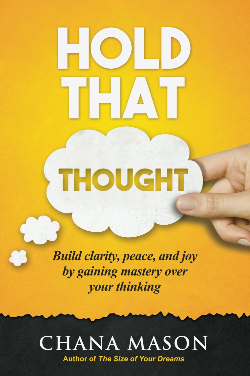 Hold that Thought: Build clarity, peace, and joy by gaining mastery over your thinking
