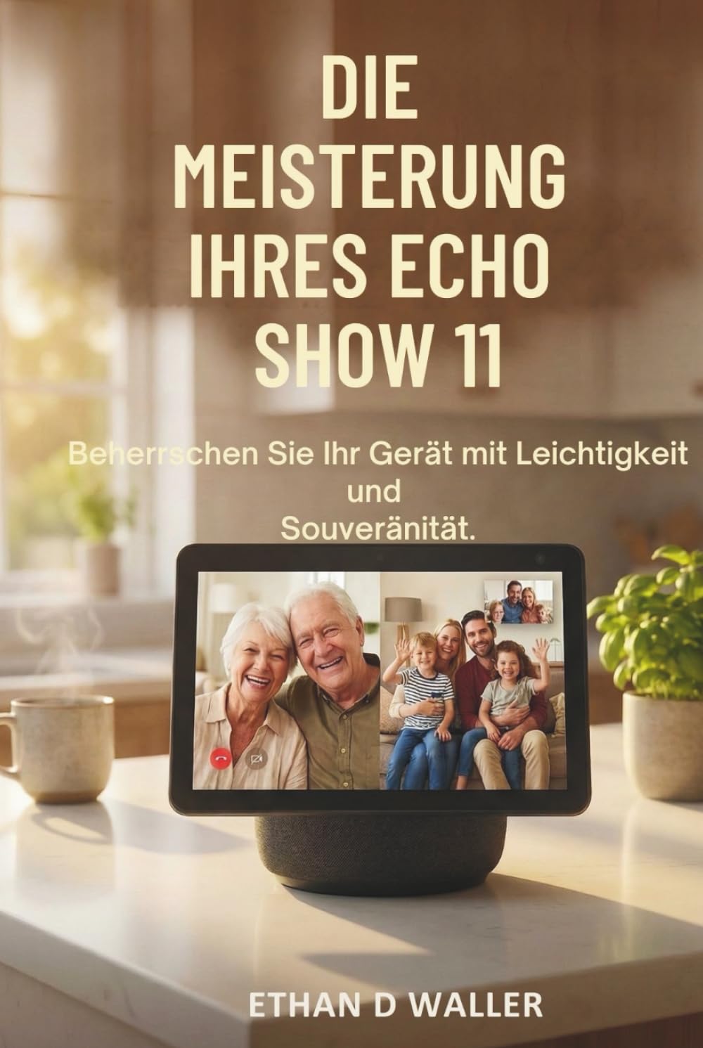 DIE MEISTERUNG IHRES ECHO SHOW 11: Beherrschen Sie Ihr Gerät mit Leichtigkeit und Souveränität