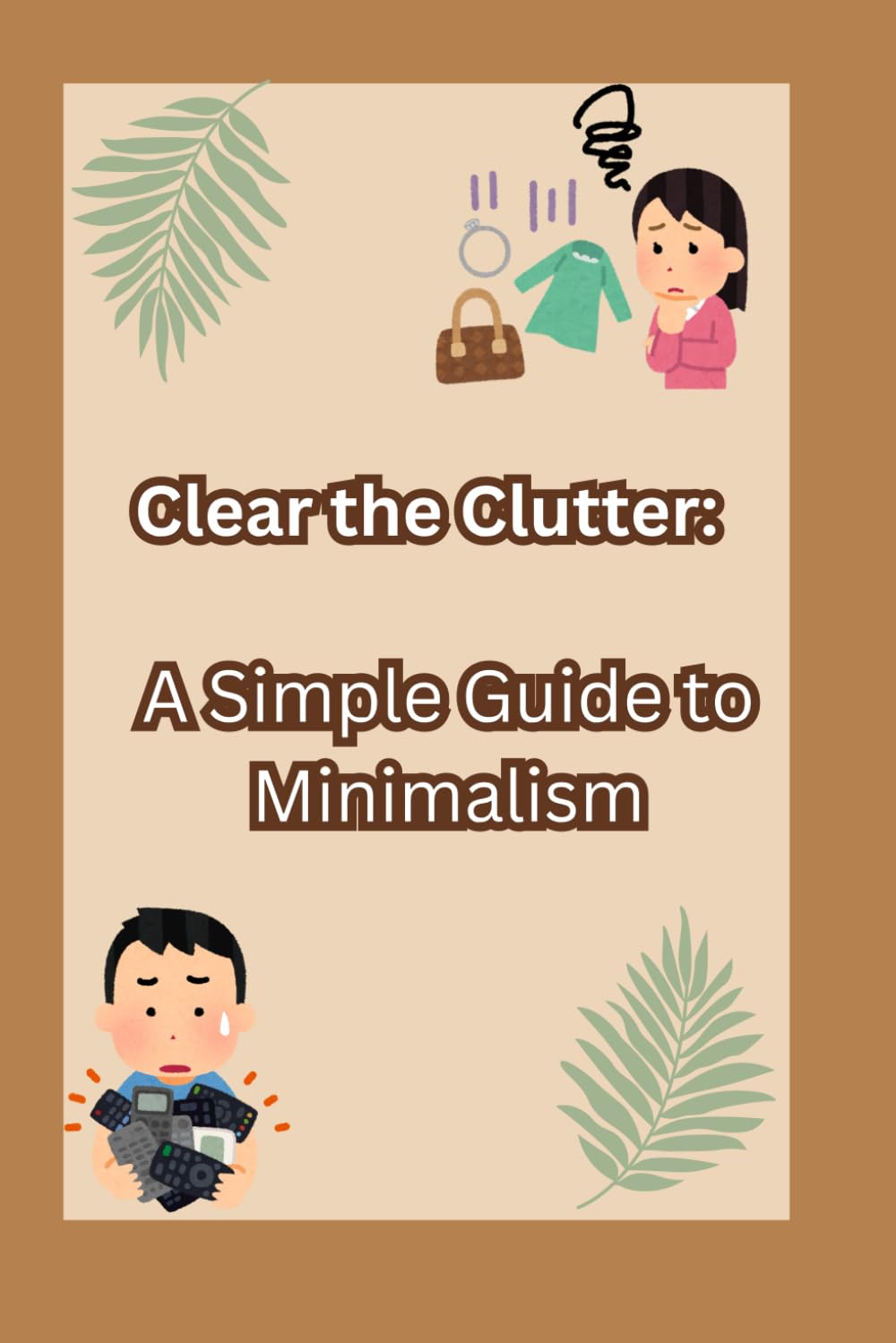 Clear the Clutter: A Simple Guide to Minimalism