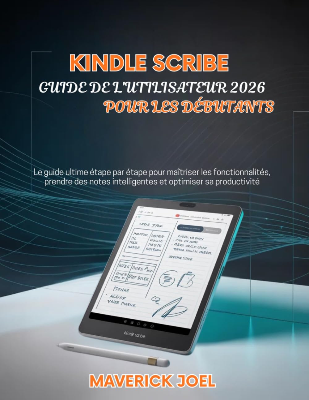 Kindle Scribe Guide de l'utilisateur 2026 pour les débutants: Le guide ultime étape par étape pour maîtriser les fonctionnalités, prendre des notes intelligentes et optimiser sa productivité