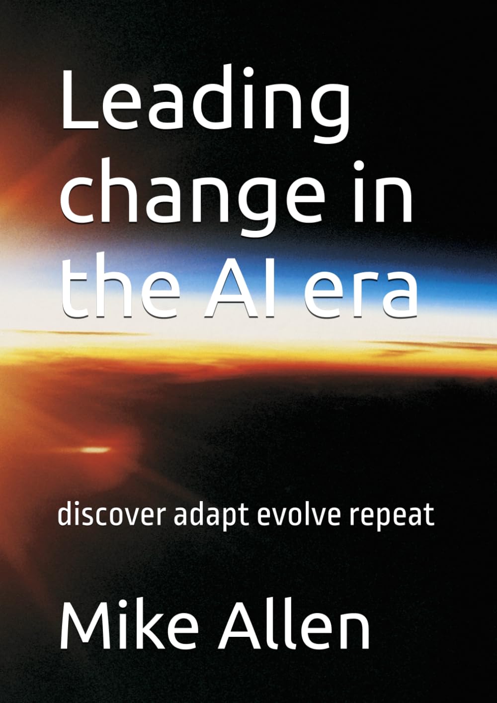 Leading effective change in the AI era: discover adapt evolve repeat