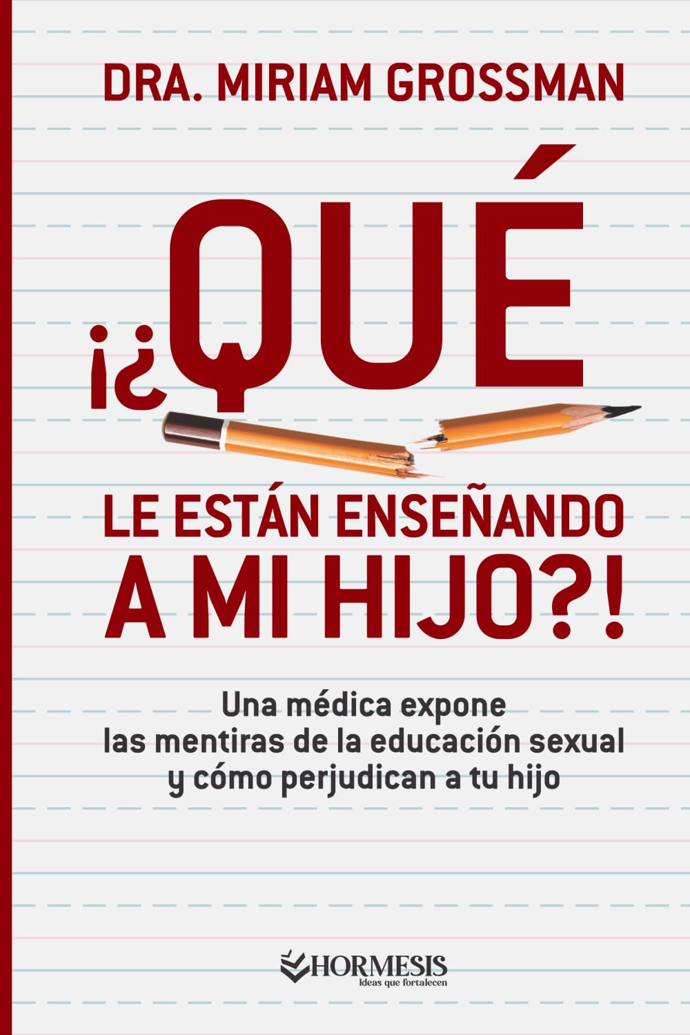 Qué le están enseñando a mi hijo?!: Una médica expone las mentiras de la educación sexual y cómo perjudican a tu hijo