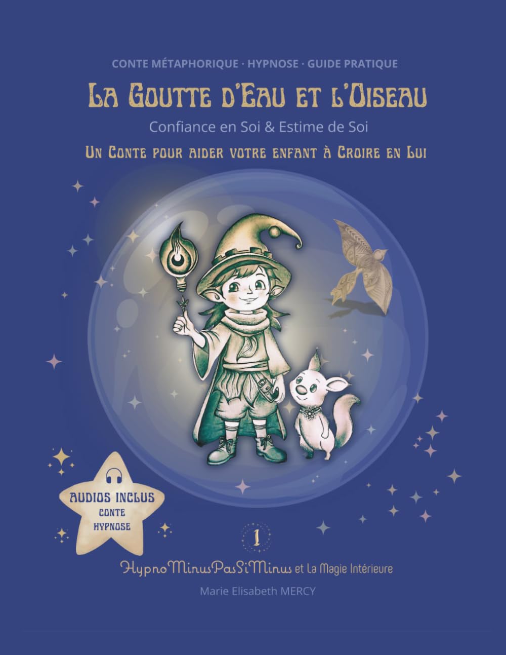 La Goutte d’Eau et l’Oiseau: Confiance en Soi & Estime de Soi – Conte Métaphorique + Guide Pratique (HypnoMinusPasSiMinus et la Magie Intérieure)