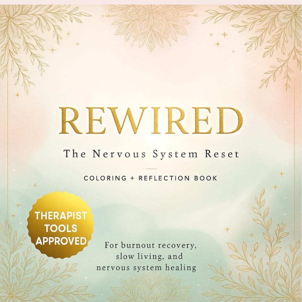 REWIRED: The Nervous System Reset Coloring + Reflection Book: A Therapist-Approved Workbook for Nervous System Healing, Burnout Recovery, and Gentle Self-Regulation