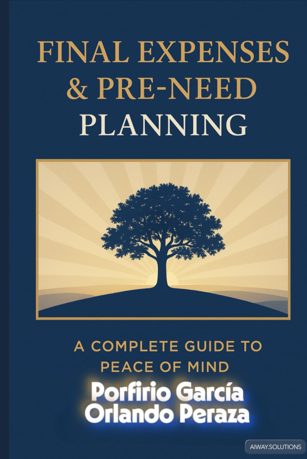 FINAL EXPENSES & PRE NEED PLANNING: A COMPLETE GUIDE OF PEACE OF MIND