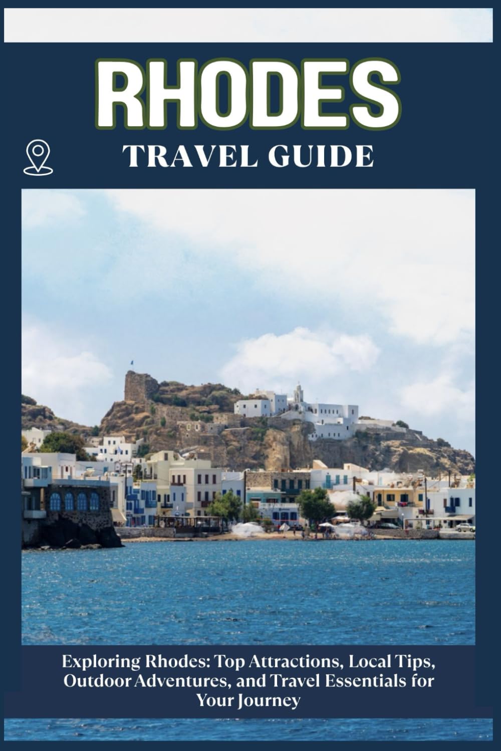 RHODES TRAVEL GUIDE: Top Attractions, Local Tips, Outdoor Adventures, and Travel Essentials for Your Journey