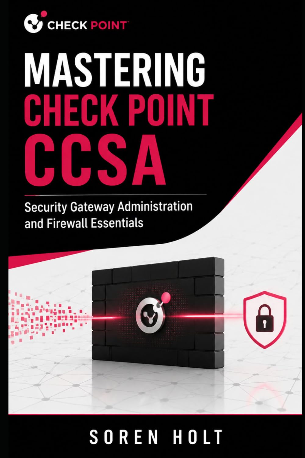 Mastering Check Point CCSA: Security Gateway Administration and Firewall Essentials