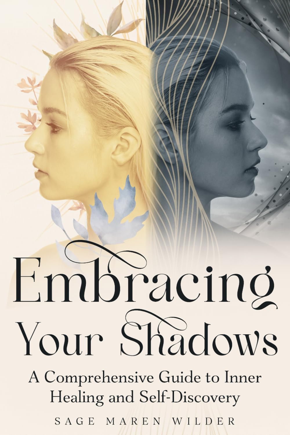 Embracing Your Shadows: A Comprehensive Guide to Inner Healing and Self-Discovery (The Journey Back to Wholeness Series)