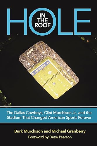 Hole in the Roof: The Dallas Cowboys, Clint Murchison Jr., and the Stadium That Changed American Sports Forever (Swaim-Paup Sports Series, sponsored ... Parchman Swaim and T. Edgar '74 &amp; Nancy Paup)