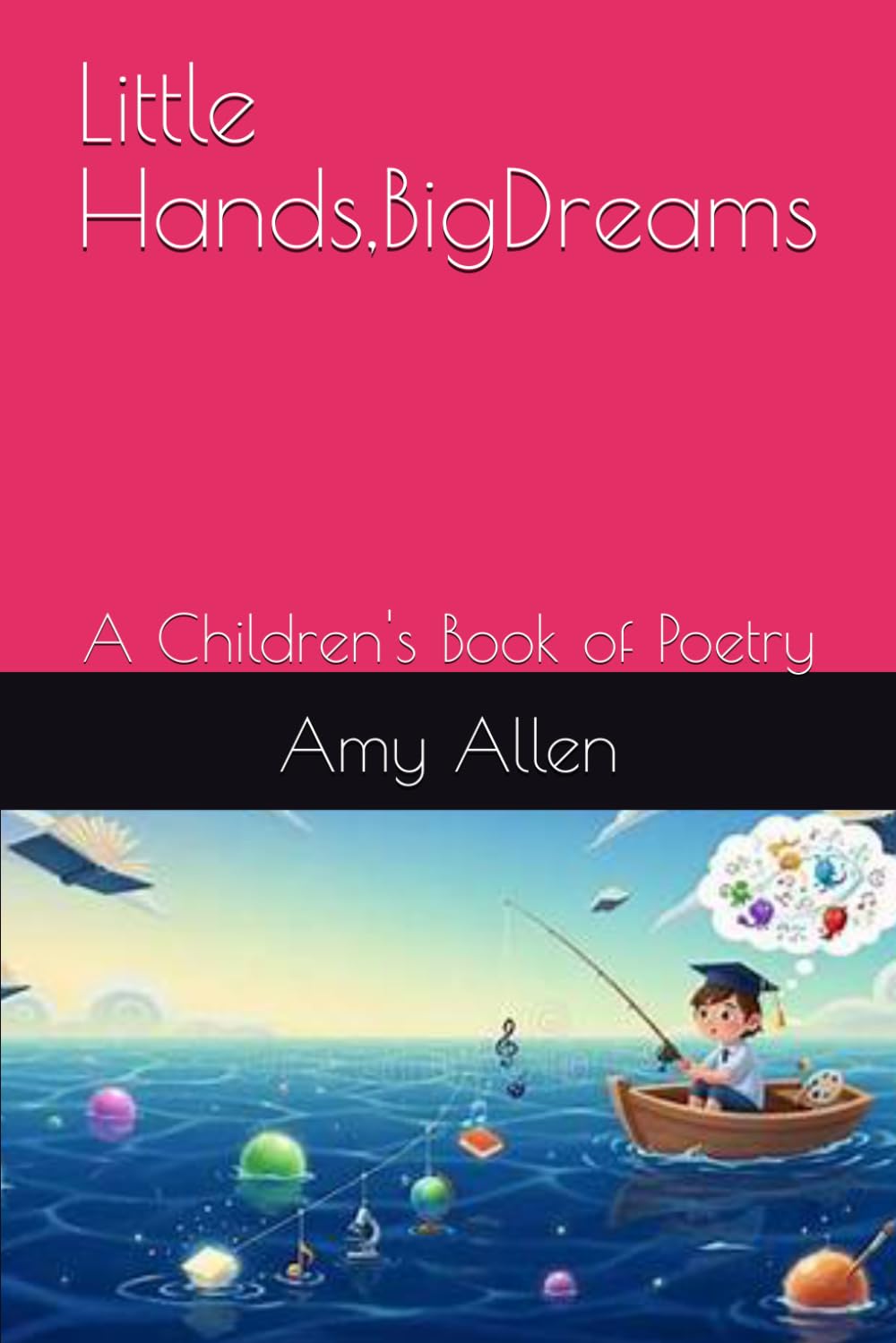 Little Hands,BigDreams: A Children's Book of Poetry: 1 (My Stories for Children)