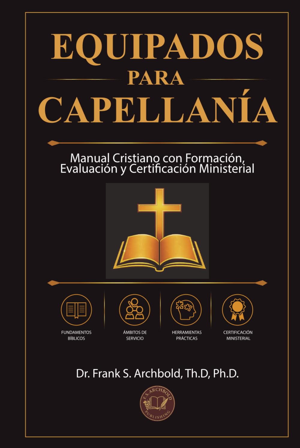 Equipados para Capellanía: Manual Cristiano con Formación, Evaluación y Certificación Ministerial