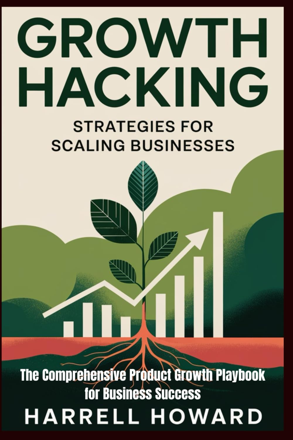 Growth Hacking Strategies for Scaling Businesses: The Comprehensive Product Growth Playbook for Business Success