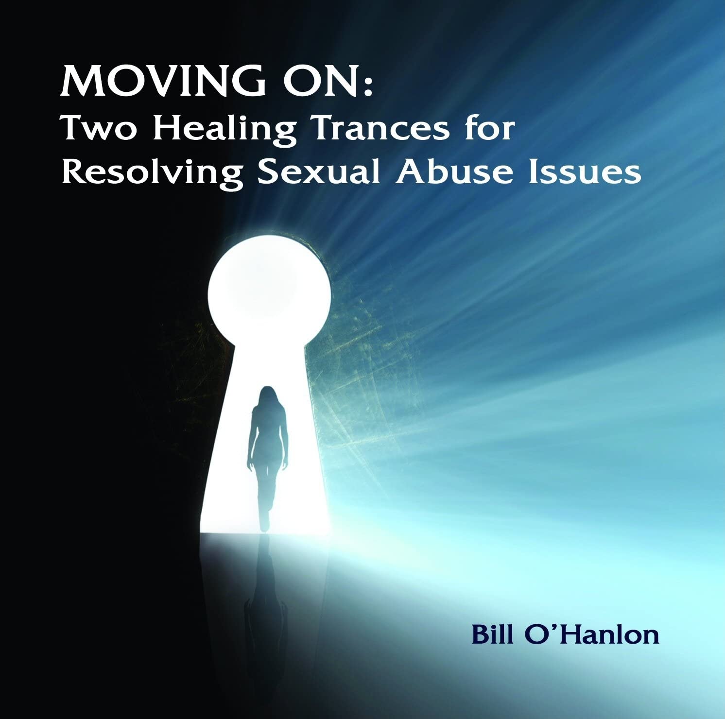 Moving On: Two Healing Trances for Resolving Sexual Abuse Issues [Audio CD] O'Hanlon, Bill