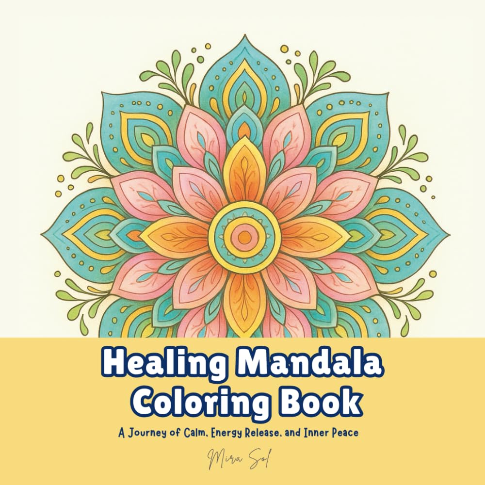 Healing Mandala Coloring Book: A Journey of Calm, Energy Release, and Inner Peace