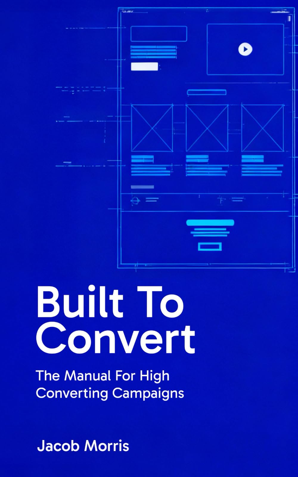 Built To Convert: The Manual For High Converting Campaigns