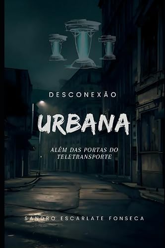 Desconexão Urbana Além das portas do Teletransporte (Portuguese Edition)