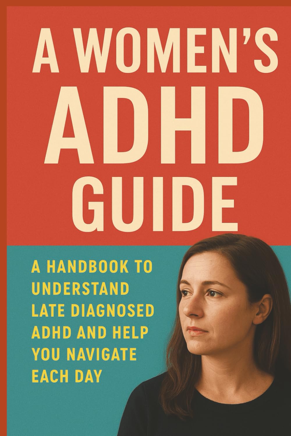 A Women's ADHD Guide: A Handbook to Understand and Help Heal Late Diagnosed ADHD