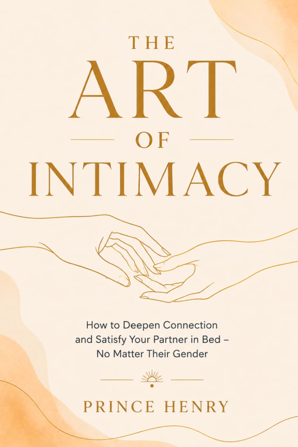 The Art of Intimacy: How to Deepen Connection and Satisfy Your Partner in Bed—No Matter Their Gender