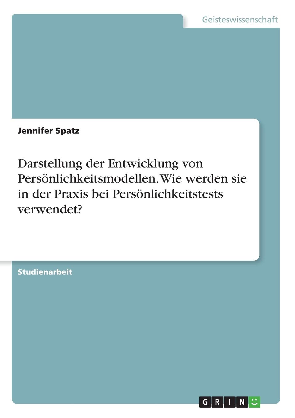 Darstellung der Entwicklung von Persönlichkeitsmodellen. Wie werden sie in der Praxis bei Persönlichkeitstests verwendet? (German Edition)