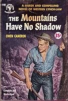 THE MOUNTAINS HAVE NO SHADOW a Harsh and Compelling Novel of Western Lynch-law B000XQK3IA Book Cover