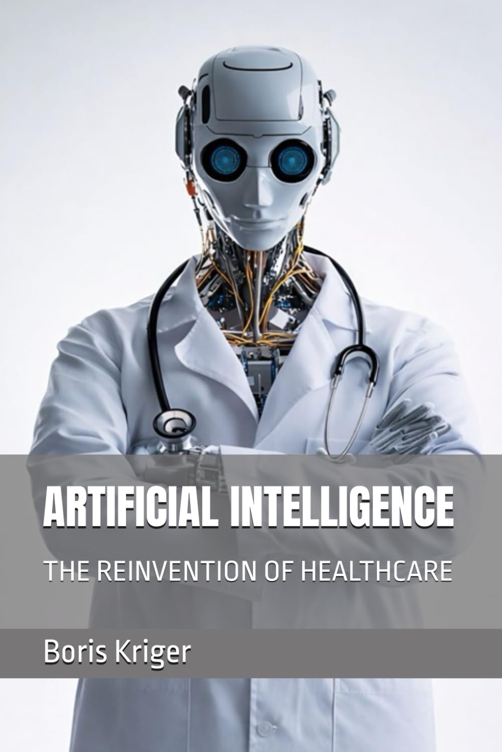 ARTIFICIAL INTELLIGENCE: THE REINVENTION OF HEALTHCARE (Health Care and Clinical Research)