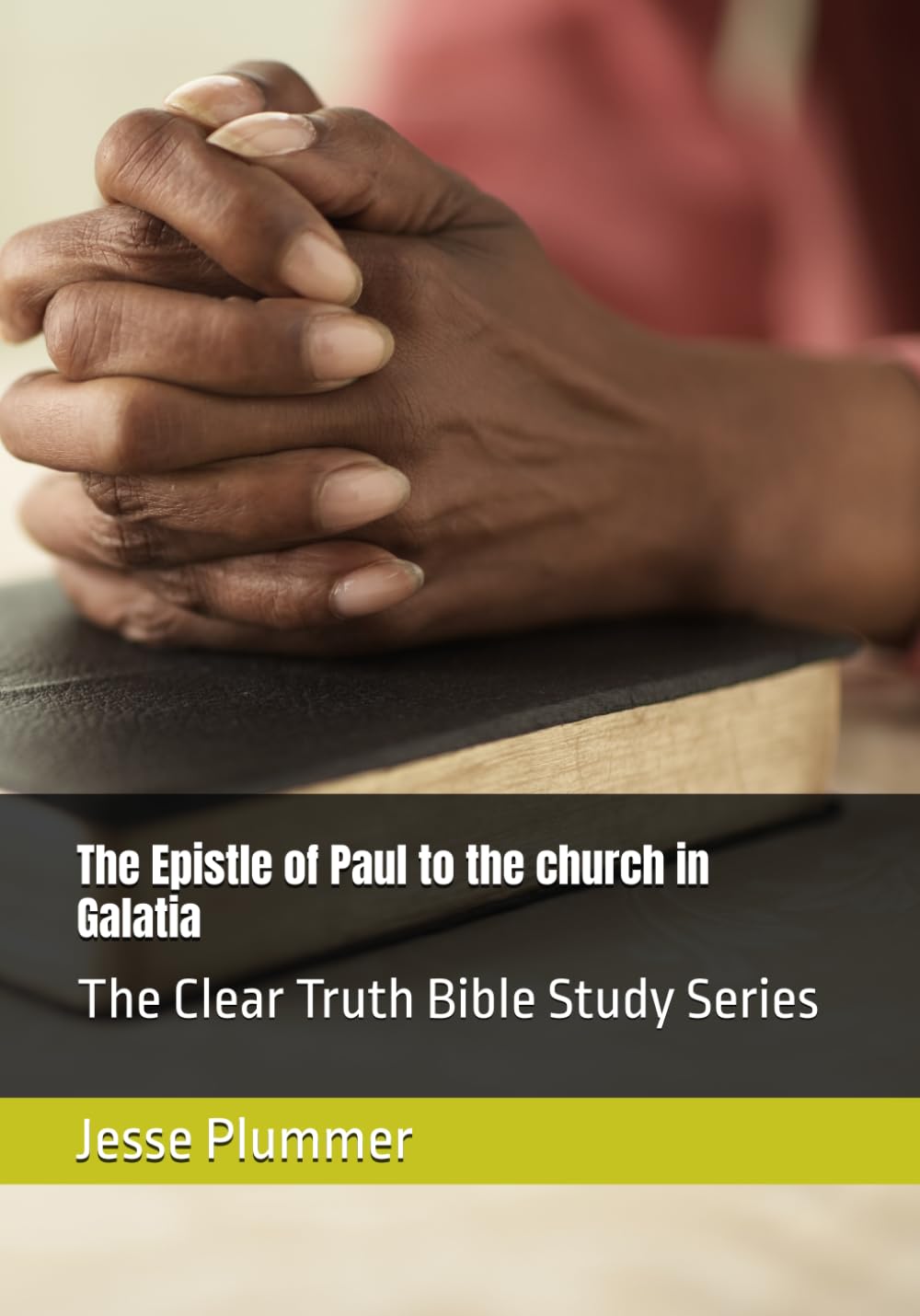 The Epistle of Paul to the church in Galatia: The Clear Truth Bible Study Series